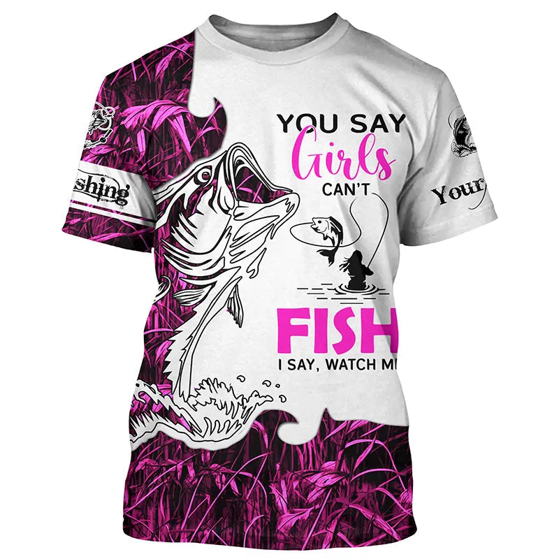 Bass Fishing Pink Camo Custom Women Fishing 3D Long Sleeve Shirts You Say Girls Can't Fish, I Say Watch Me