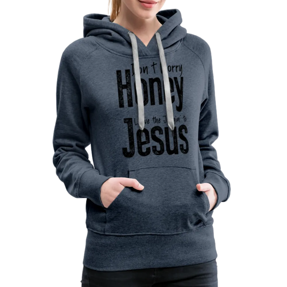 Don't Worry Honey Leave the Judgin' to Jesus Women’s Premium Hoodie