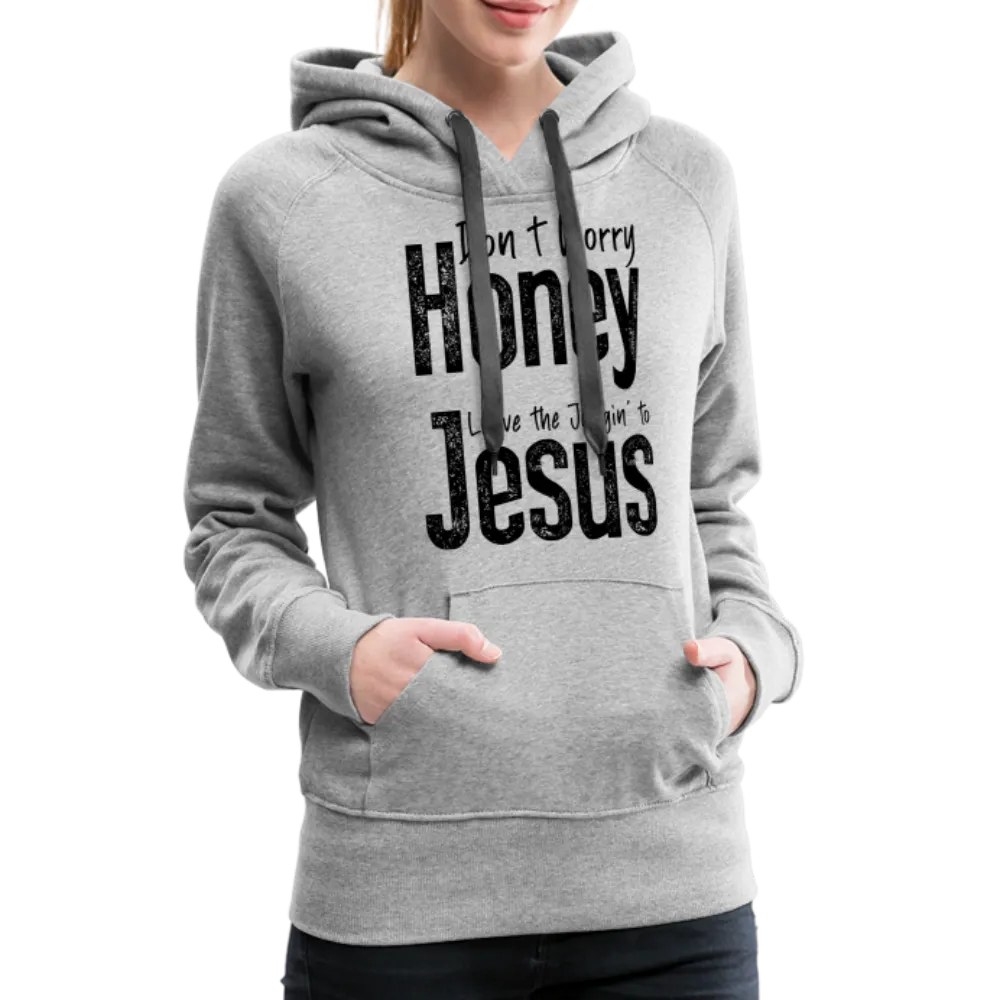 Don't Worry Honey Leave the Judgin' to Jesus Women’s Premium Hoodie