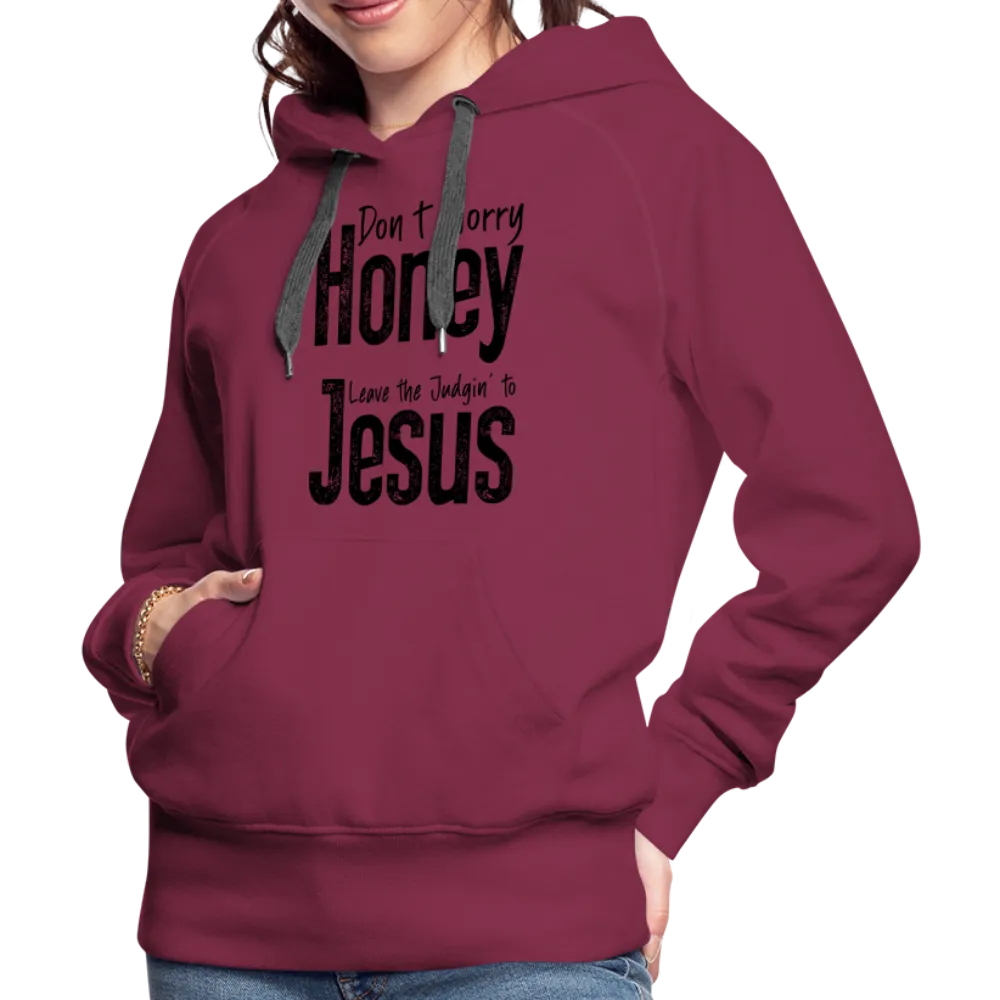 Don't Worry Honey Leave the Judgin' to Jesus Women’s Premium Hoodie