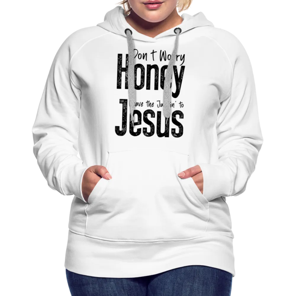 Don't Worry Honey Leave the Judgin' to Jesus Women’s Premium Hoodie