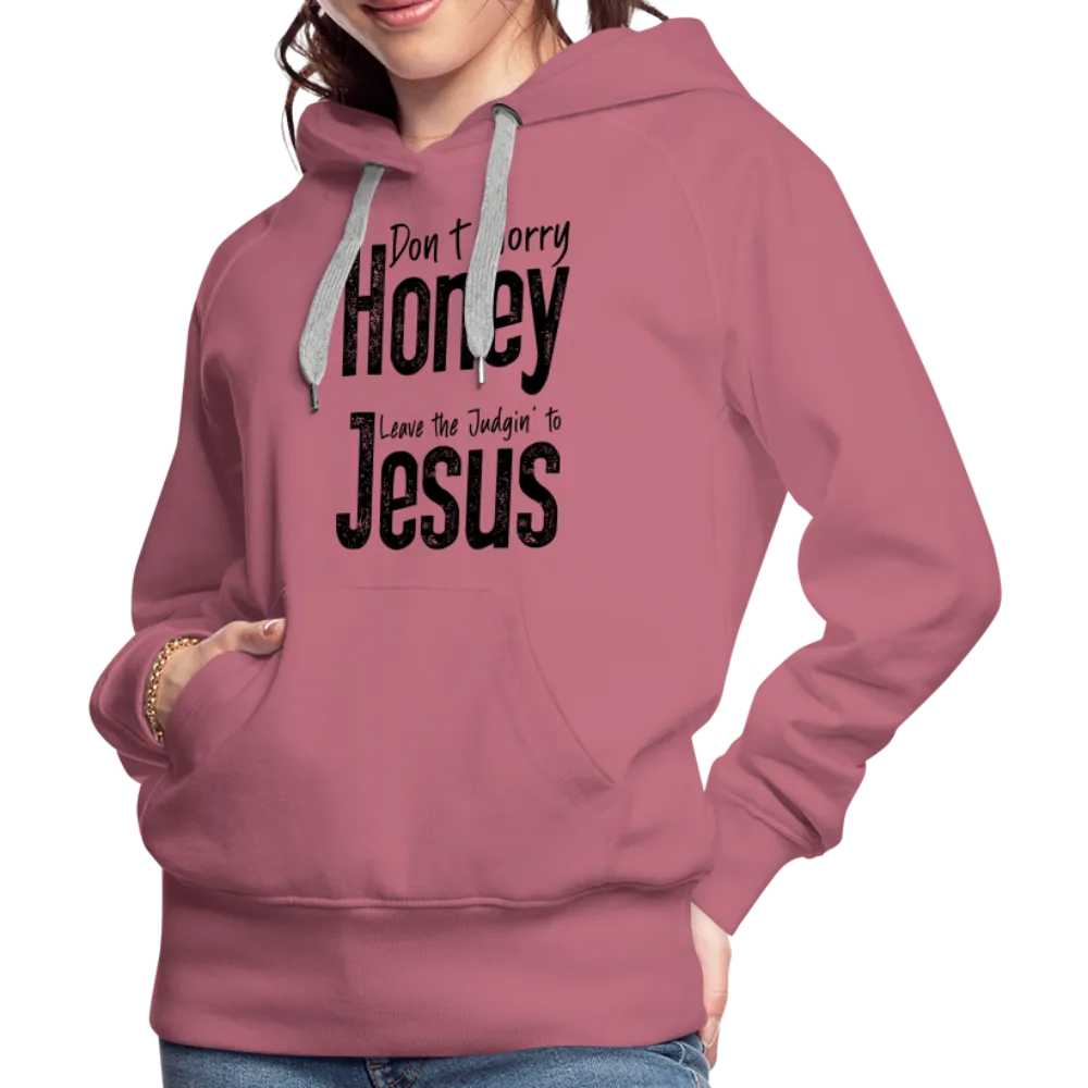 Don't Worry Honey Leave the Judgin' to Jesus Women’s Premium Hoodie