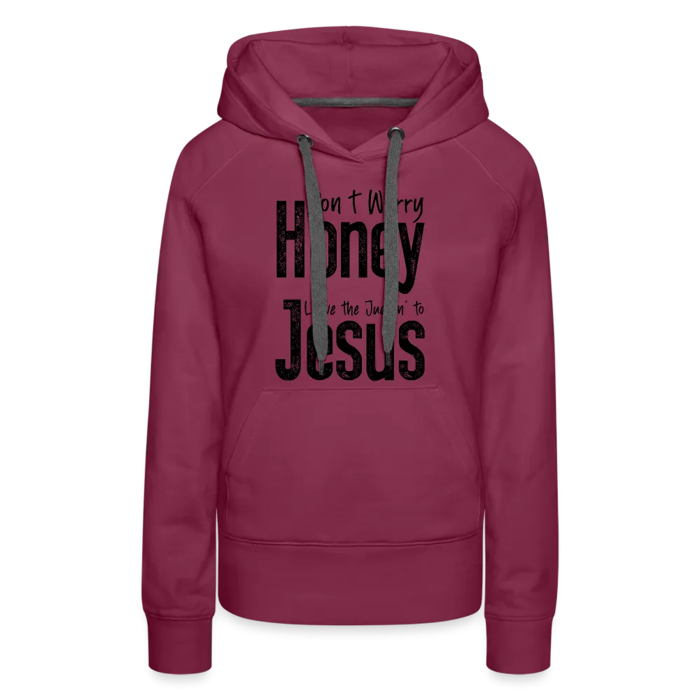 Don't Worry Honey Leave the Judgin' to Jesus Women’s Premium Hoodie