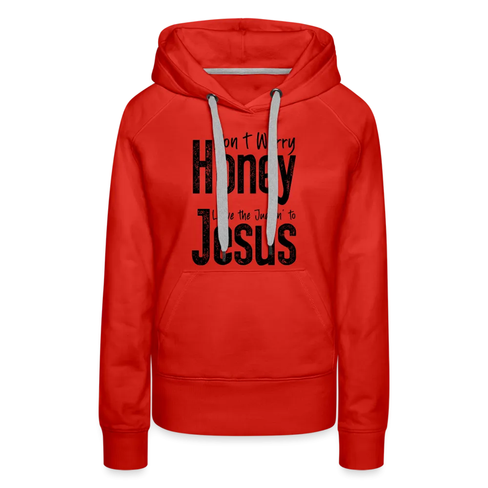 Don't Worry Honey Leave the Judgin' to Jesus Women’s Premium Hoodie