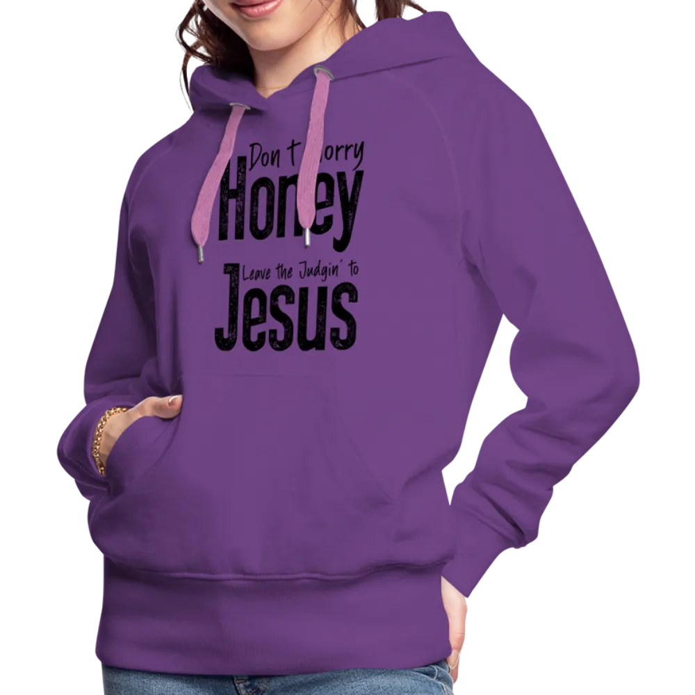 Don't Worry Honey Leave the Judgin' to Jesus Women’s Premium Hoodie