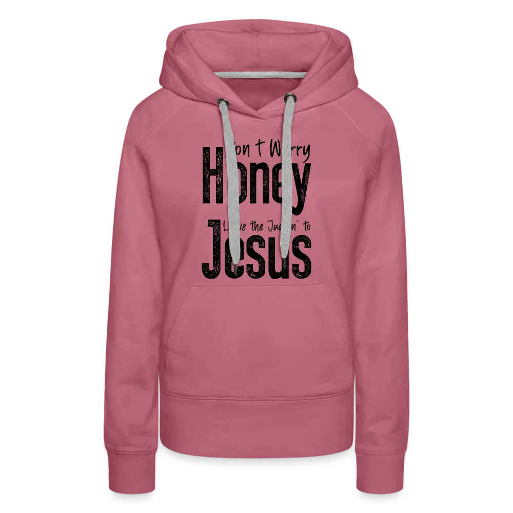 Don't Worry Honey Leave the Judgin' to Jesus Women’s Premium Hoodie