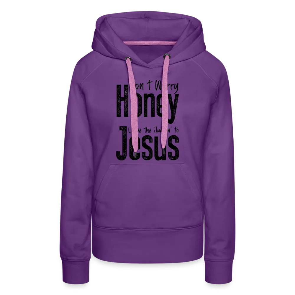 Don't Worry Honey Leave the Judgin' to Jesus Women’s Premium Hoodie