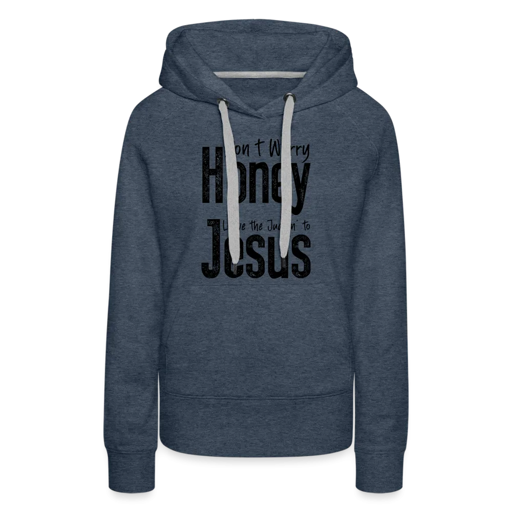 Don't Worry Honey Leave the Judgin' to Jesus Women’s Premium Hoodie