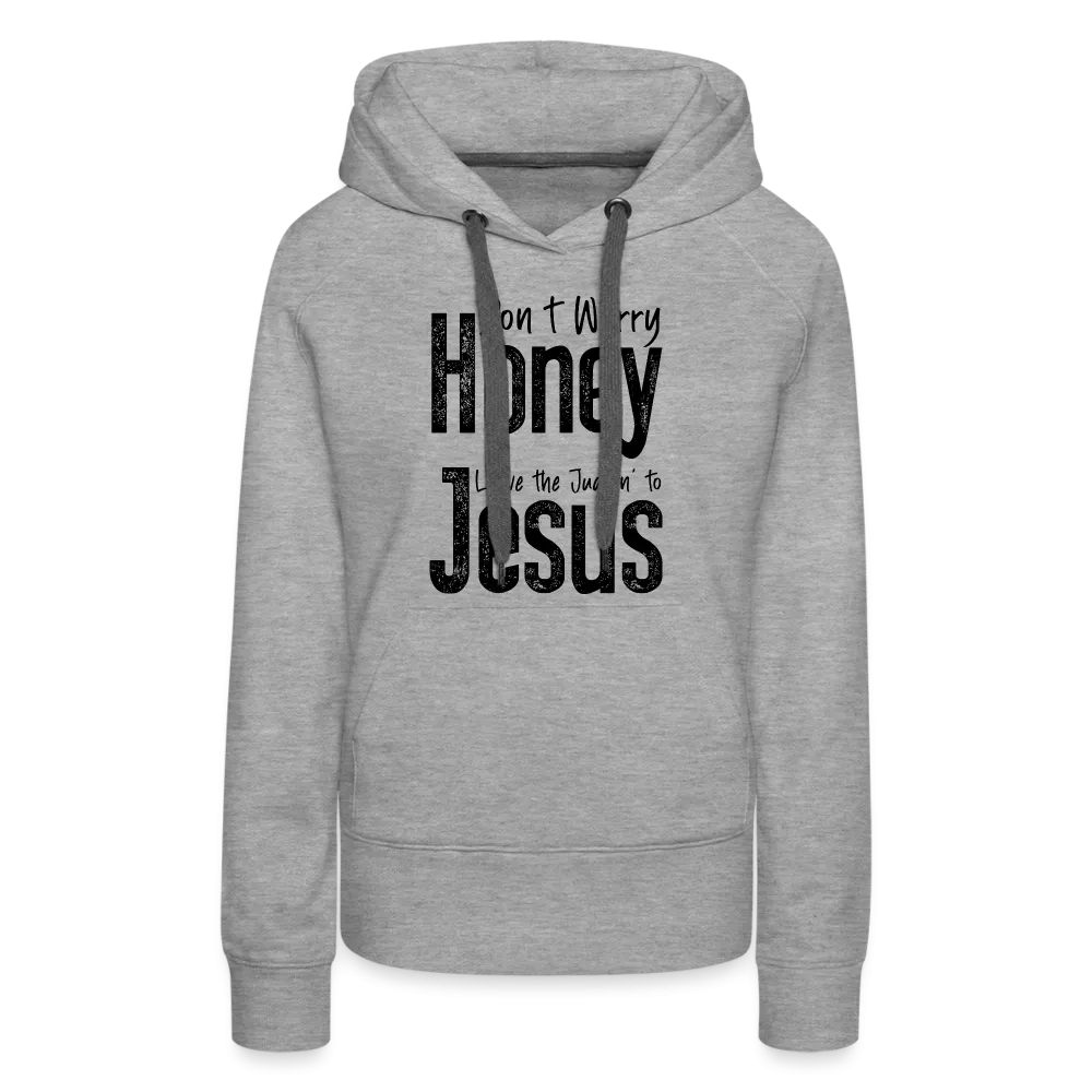 Don't Worry Honey Leave the Judgin' to Jesus Women’s Premium Hoodie