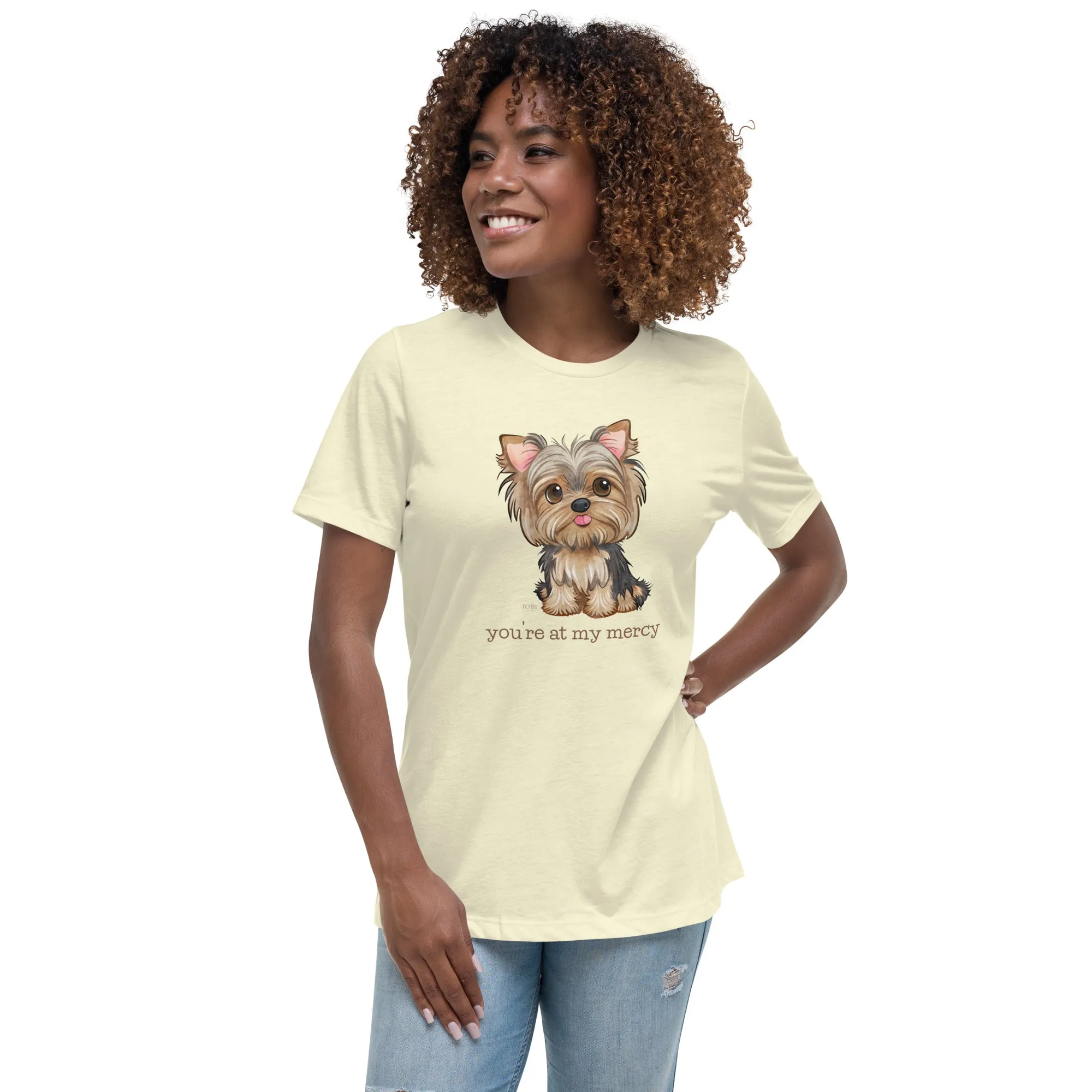 Women's Relaxed Soft & Smooth Premium Quality T-Shirt Yorkie You're At My Mercy Design by IOBI Original Apparel