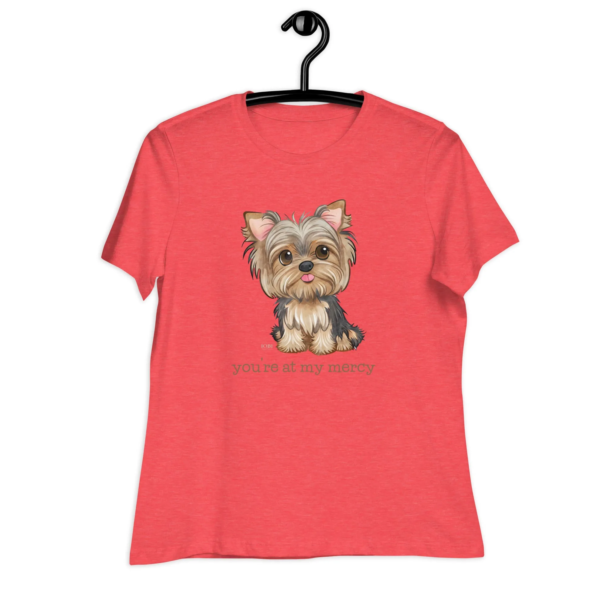 Women's Relaxed Soft & Smooth Premium Quality T-Shirt Yorkie You're At My Mercy Design by IOBI Original Apparel